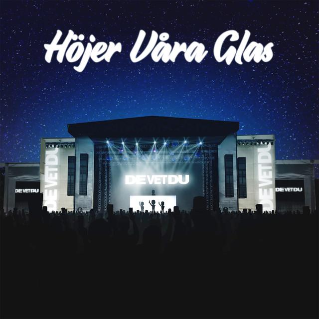 Höjer Våra Glas – De Vet Du