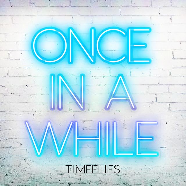 Once In a While – Timeflies