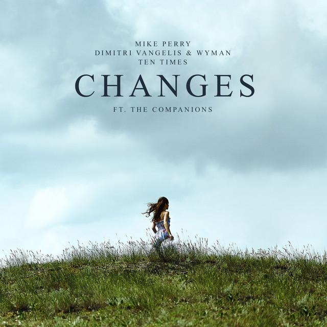 Changes – Mike Perry, Dimitri Vangelis & Wyman, Ten Times, The Companions