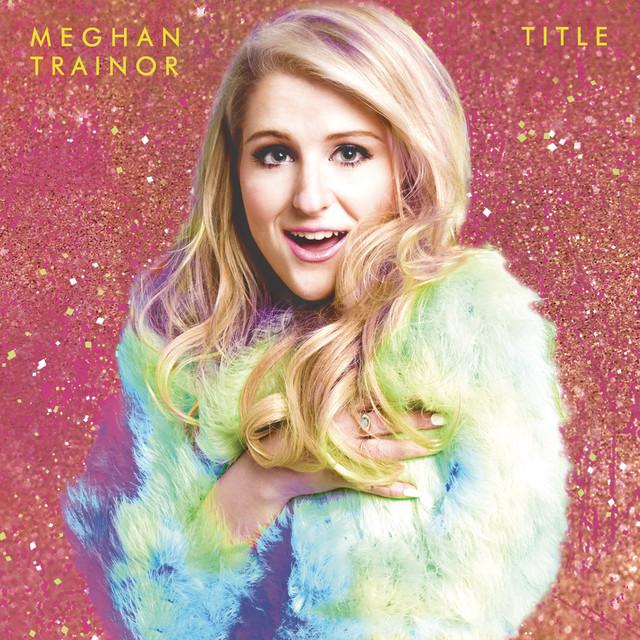 All About That Bass – Meghan Trainor