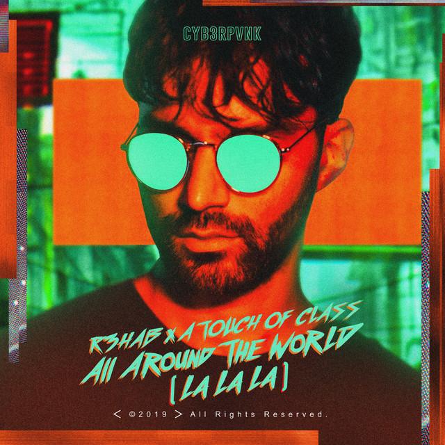 All Around The World (La La La) – R3HAB, A Touch Of Class