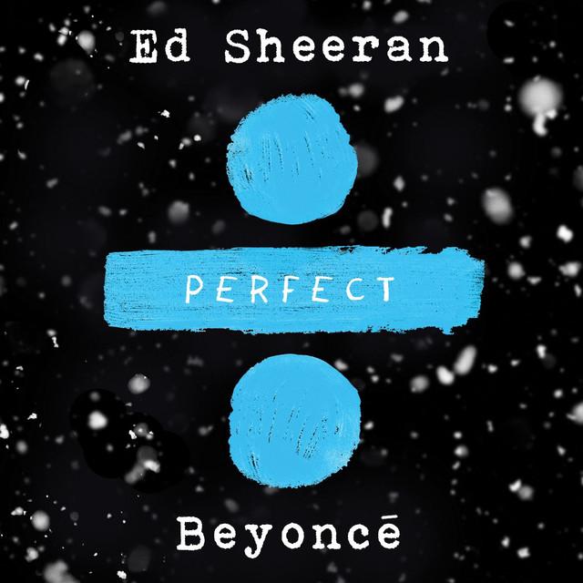 Perfect Duet (Ed Sheeran & Beyoncé) – Ed Sheeran, Beyoncé