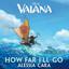 How Far I'll Go - From "Vaiana"