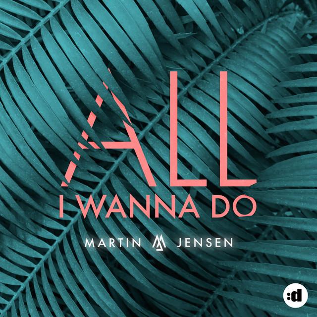 All I Wanna Do – Martin Jensen