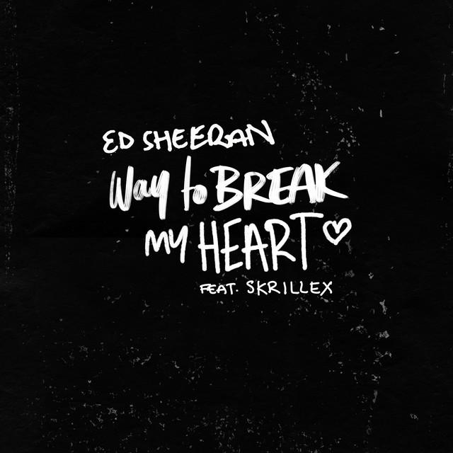 Way To Break My Heart (feat. Skrillex) – Ed Sheeran, Skrillex