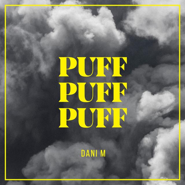 PUFF PUFF PUFF – Dani M