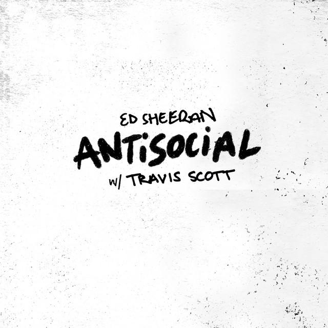 Antisocial (with Travis Scott) – Ed Sheeran, Travis Scott