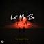 LET ME BE
