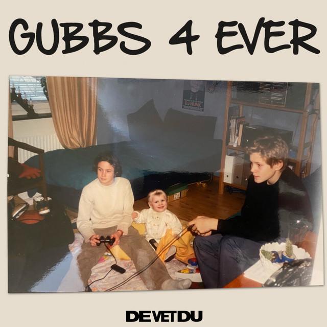 GUBBS 4 EVER – De Vet Du