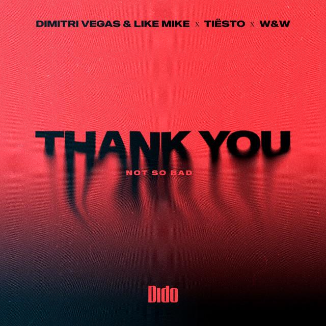 Thank You (Not So Bad) – Dimitri Vegas & Like Mike, Tiësto, Dido, W&W, Dimitri Vegas, Like Mike