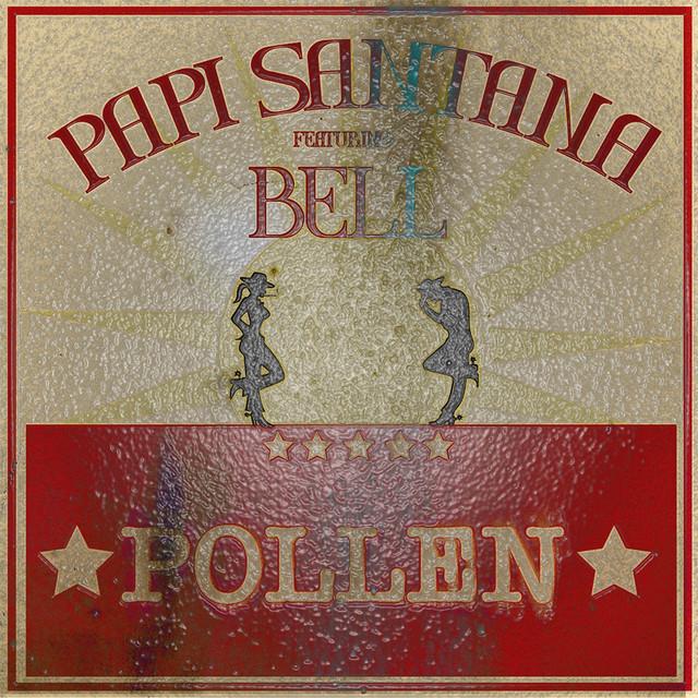 POLLEN – Papi Santana, BELL