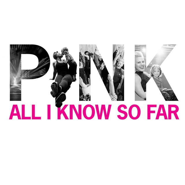 All I Know So Far – P!nk