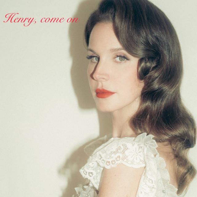 Henry, come on – Lana Del Rey