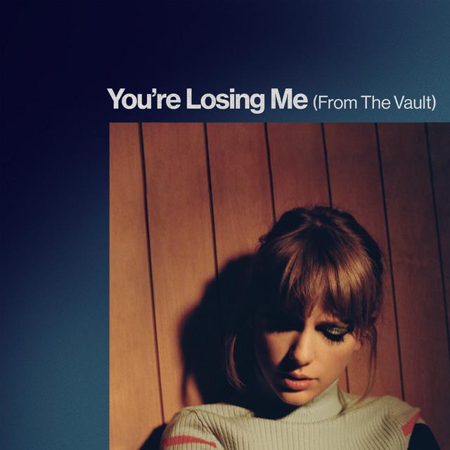 You’re Losing Me (From The Vault) – Taylor Swift
