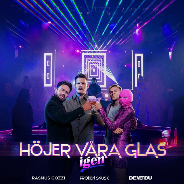 HÖJER VÅRA GLAS igen – Rasmus Gozzi, FRÖKEN SNUSK, De Vet Du