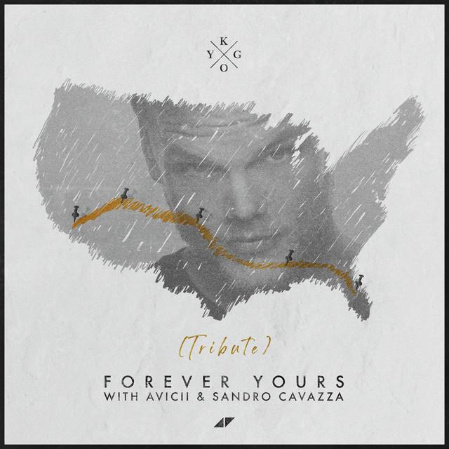 Forever Yours - Avicii Tribute – Kygo, Avicii, Sandro Cavazza