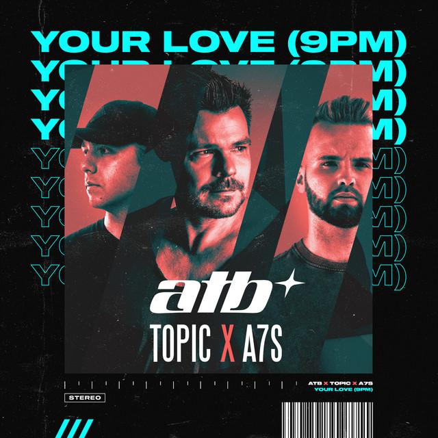 Your Love (9PM) – ATB, Topic, A7S