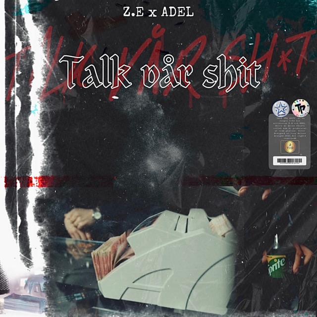 Talk Vår Shit – Z.E, Adel