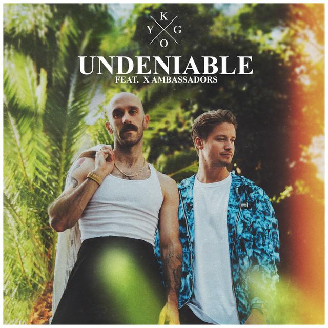 Undeniable (feat. X Ambassadors) – Kygo, X Ambassadors