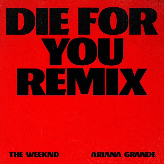 Die For You (with Ariana Grande) - Remix – The Weeknd, Ariana Grande