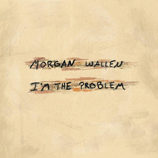 I'm The Problem – Morgan Wallen