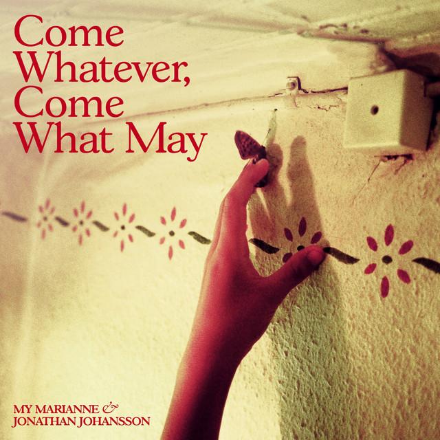Come Whatever, Come What May – My Marianne, Jonathan Johansson