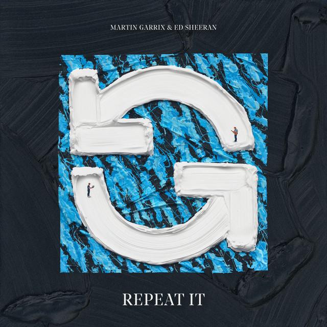 Repeat It – Martin Garrix, Ed Sheeran
