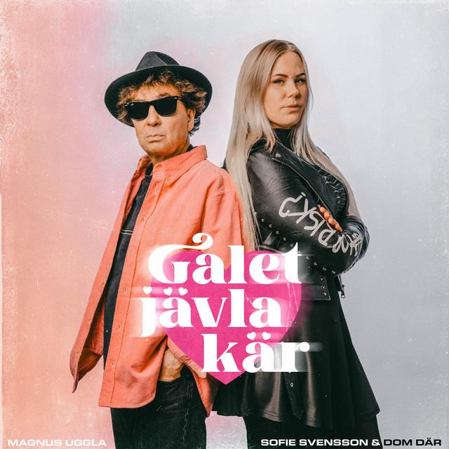 Galet jävla kär – Magnus Uggla, Sofie Svensson & Dom Där
