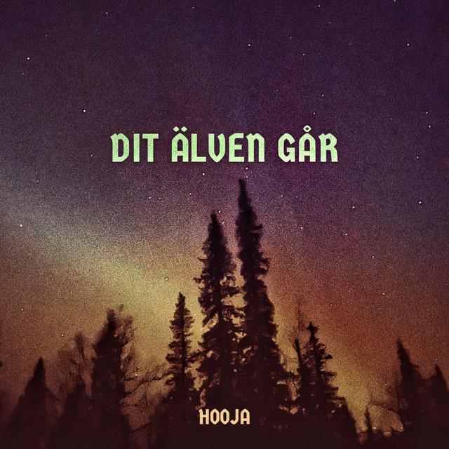 DIT ÄLVEN GÅR – Hooja