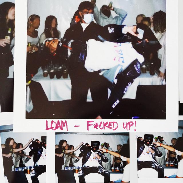 F*CKED UP! – LOAM