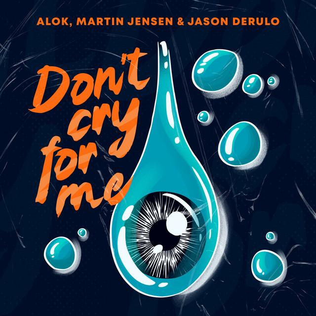 Don't Cry For Me (with Jason Derulo) – Alok, Martin Jensen, Jason Derulo