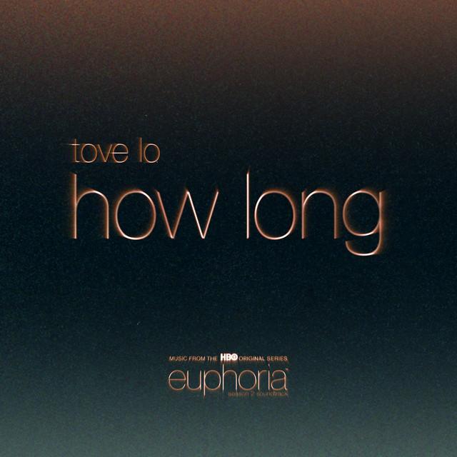How Long - From"Euphoria" An HBO Original Series – Tove Lo