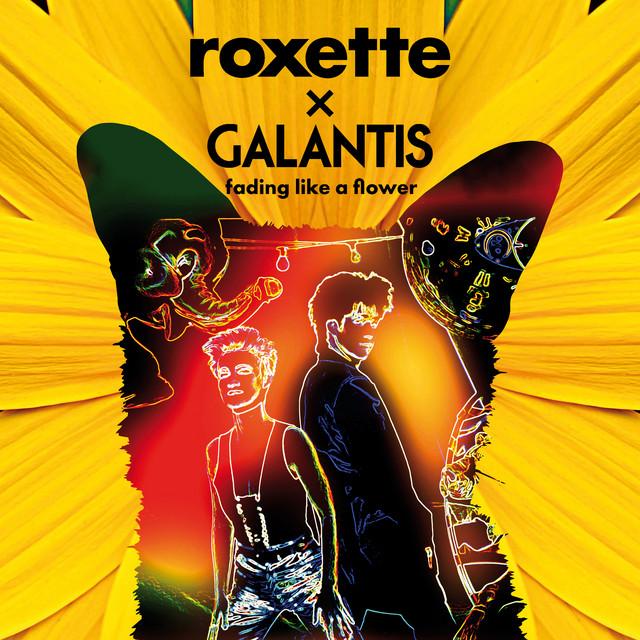 Fading Like A Flower – Roxette, Galantis