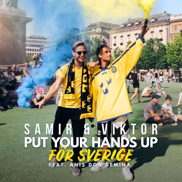 Put Your Hands Up för Sverige (feat. Anis Don Demina) – Samir & Viktor, Anis Don Demina
