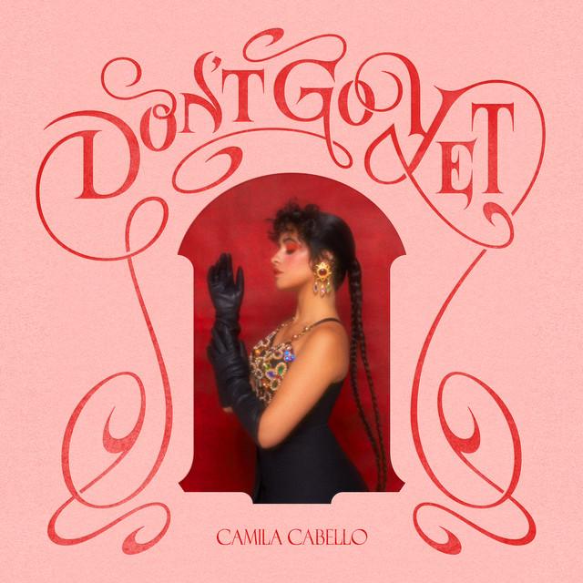 Don't Go Yet – Camila Cabello