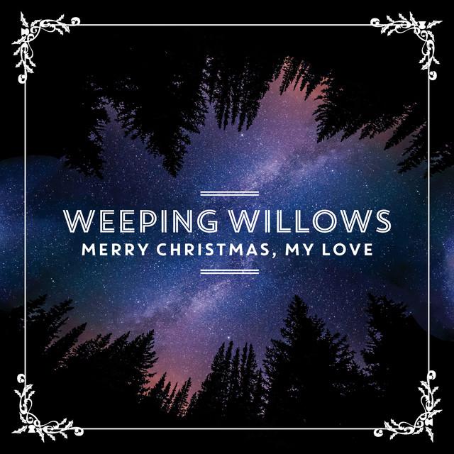 Merry Christmas, My Love – Weeping Willows
