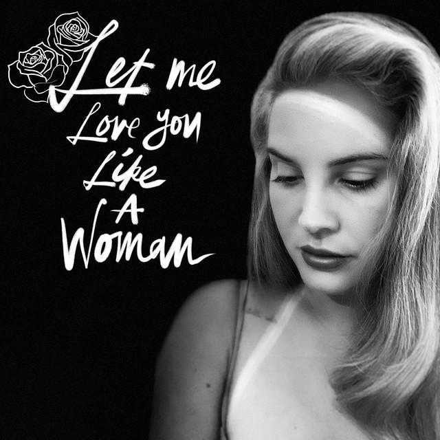 Let Me Love You Like A Woman – Lana Del Rey