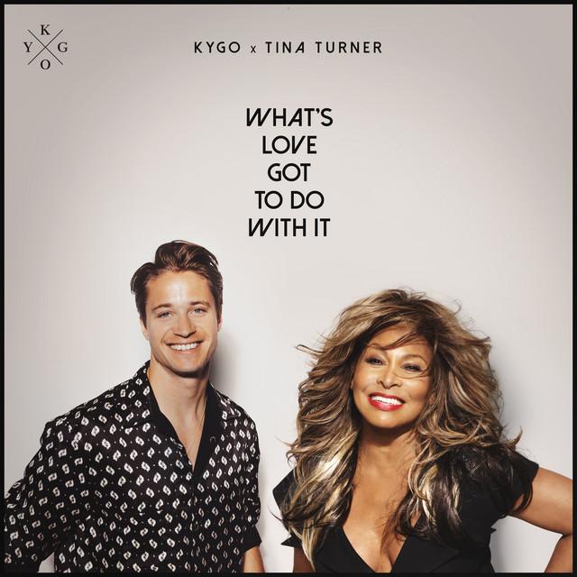 What's Love Got to Do with It – Kygo, Tina Turner