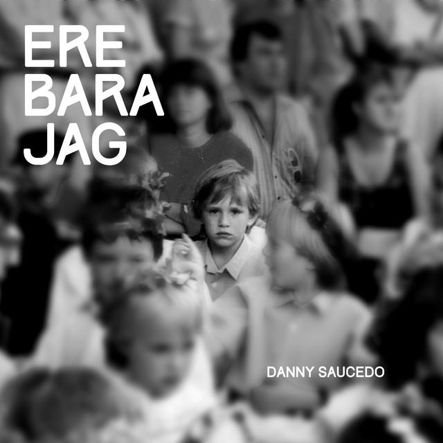 Ere bara jag – Danny Saucedo