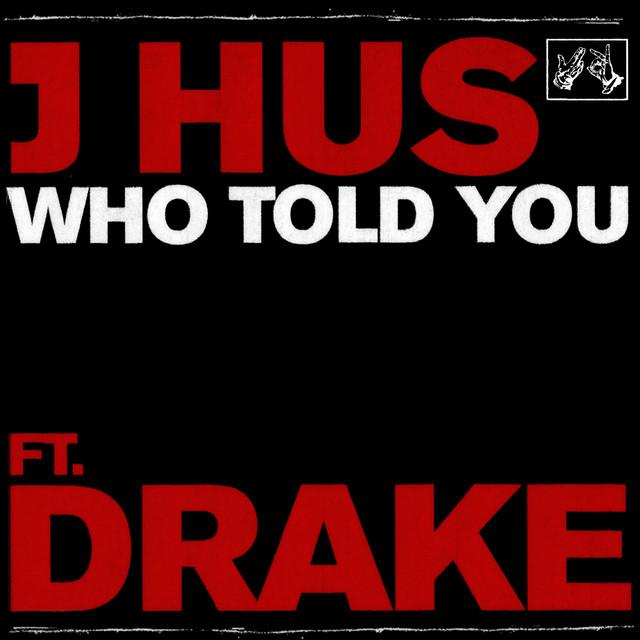 Who Told You (feat. Drake) – J Hus, Drake