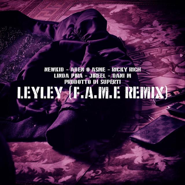 LeyLey (feat. Newkid, Linda Pira, Jireel & Ricky Rich) - F.A.M.E REMIX – Dani M, Simon Superti, Aden x Asme, Newkid, Linda Pira, Jireel, Ricky Rich
