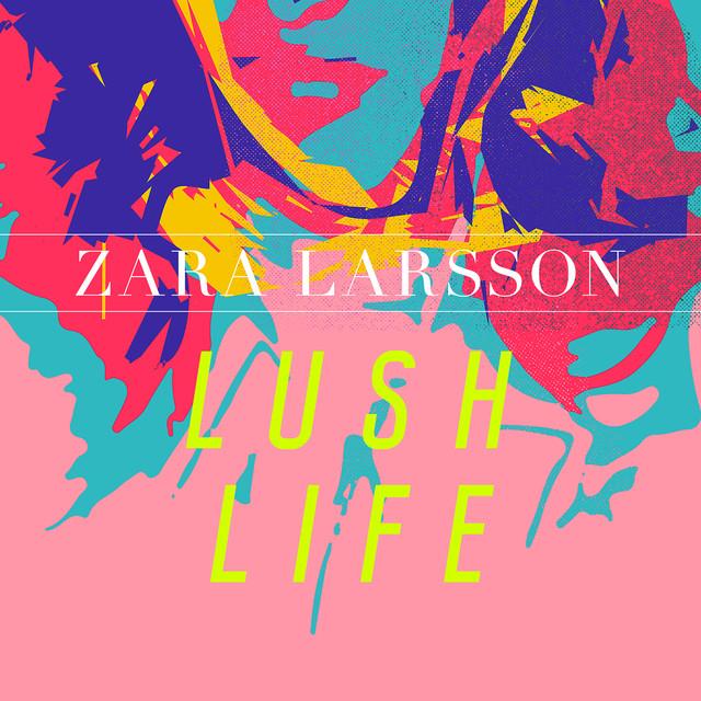 Lush Life – Zara Larsson