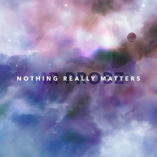 Nothing Really Matters – Mr. Probz