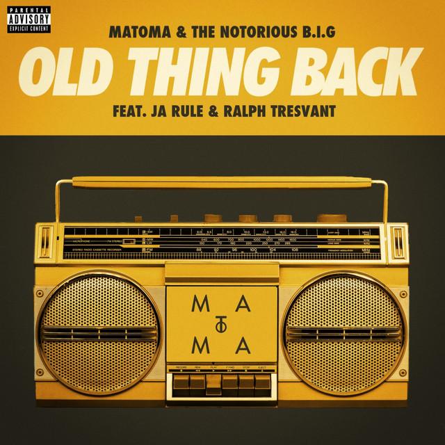Old Thing Back (feat. Ja Rule and Ralph Tresvant) – Matoma, The Notorious B.I.G., Ja Rule, Ralph Tresvant