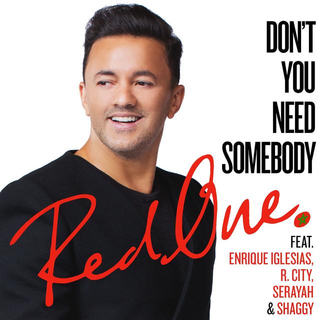 Don't You Need Somebody (feat. Enrique Iglesias, R. City, Serayah & Shaggy) – RedOne, Enrique Iglesias, R. City, Serayah, Shaggy